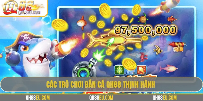Các trò chơi bắn cá QH88 thịnh hành