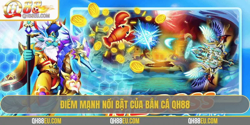 Điểm mạnh nổi bật của bắn cá QH88