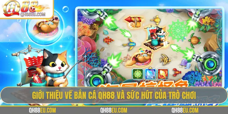 Giới thiệu về bắn cá QH88 và sức hút của trò chơi