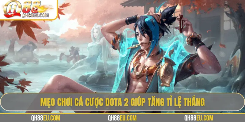 Mẹo chơi cá cược Dota 2 giúp tăng tỉ lệ thắng