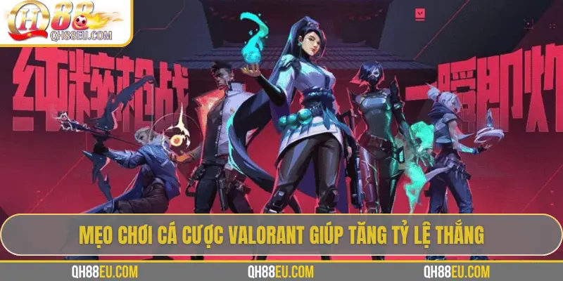 Mẹo chơi cá cược Valorant giúp tăng tỷ lệ thắng