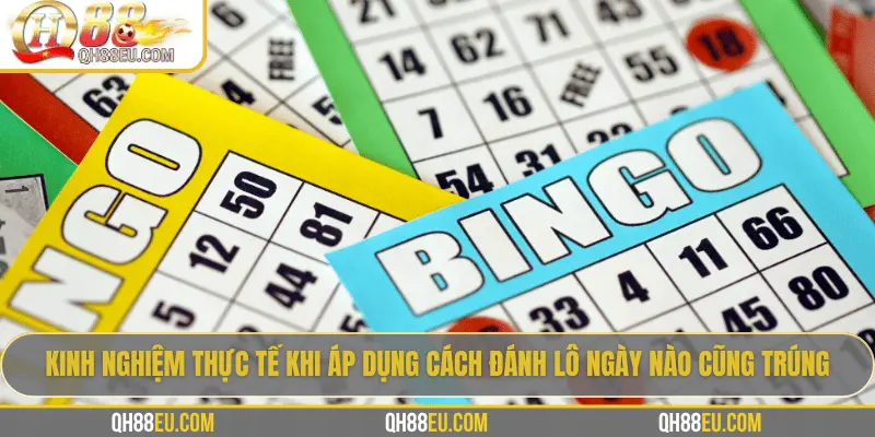 Cách Đánh Lô Ngày Nào Cũng Trúng: Giải Mã Kinh Nghiệm Thực Tế 3 Kinh nghiệm thực tế khi áp dụng cách đánh lô ngày nào cũng trúng