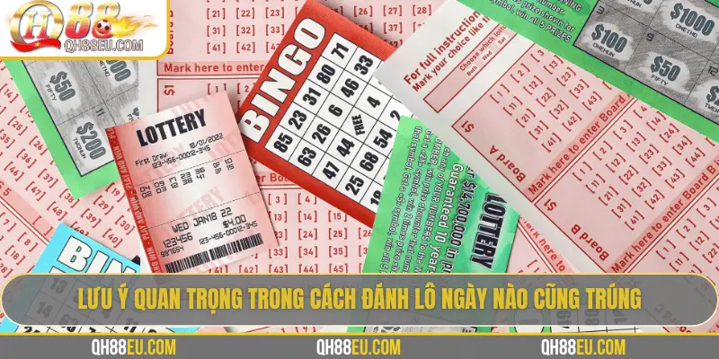 Cách Đánh Lô Ngày Nào Cũng Trúng: Giải Mã Kinh Nghiệm Thực Tế 4 Lưu ý quan trọng trong cách đánh lô ngày nào cũng trúng