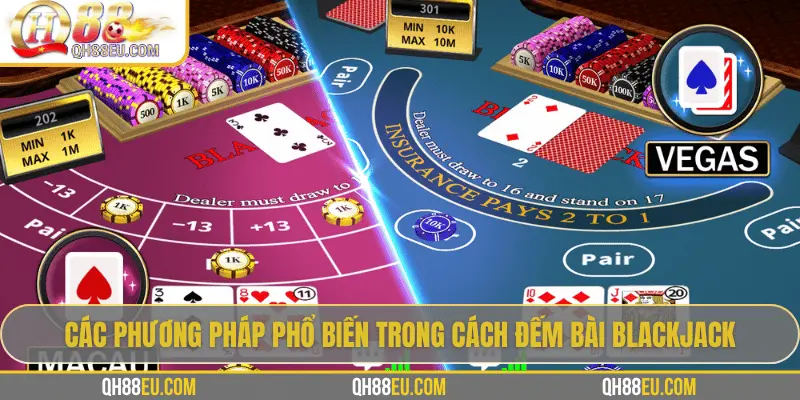 Các phương pháp phổ biến trong cách đếm bài Blackjack