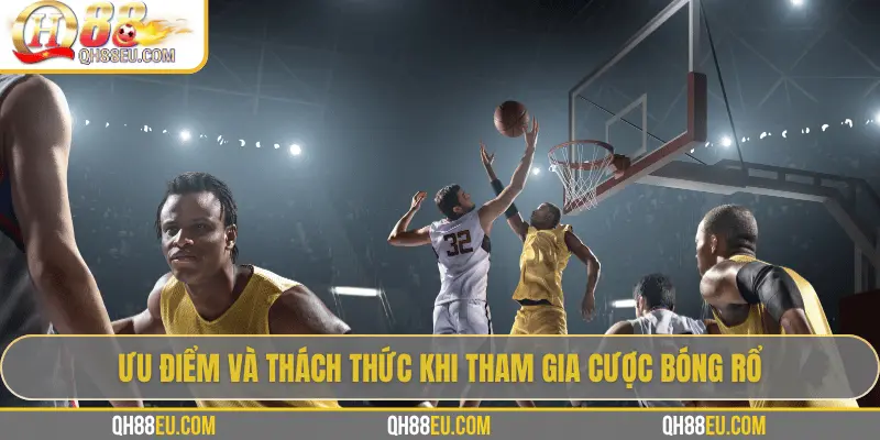 Ưu điểm và thách thức khi tham gia cược bóng rổ