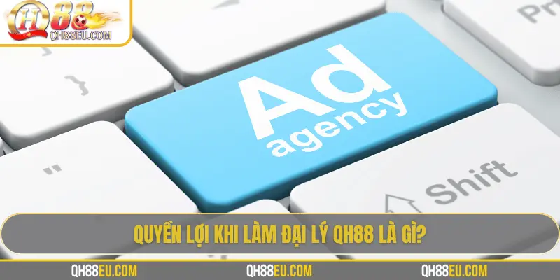 Quyền lợi khi làm đại lý QH88 là gì?
