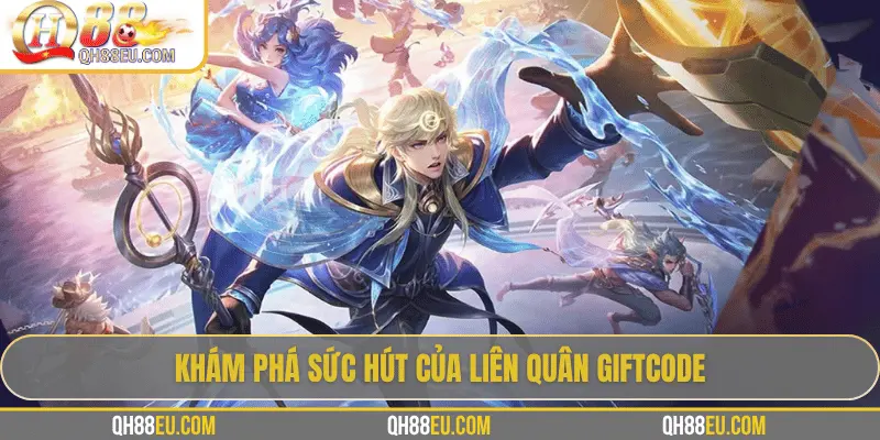 Liên Quân Giftcode – Cơ Hội Săn Quà Siêu Hấp Dẫn Cho Game Thủ 2 Khám phá sức hút của Liên Quân giftcode