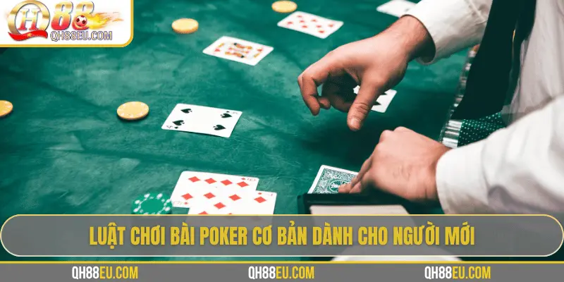 Luật chơi bài Poker cơ bản dành cho người mới