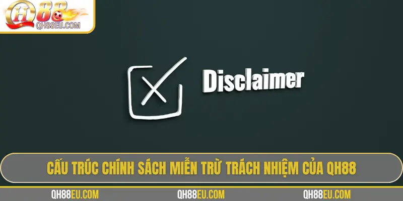 Miễn Trừ Trách Nhiệm QH88 2 Cấu trúc chính sách miễn trừ trách nhiệm của QH88