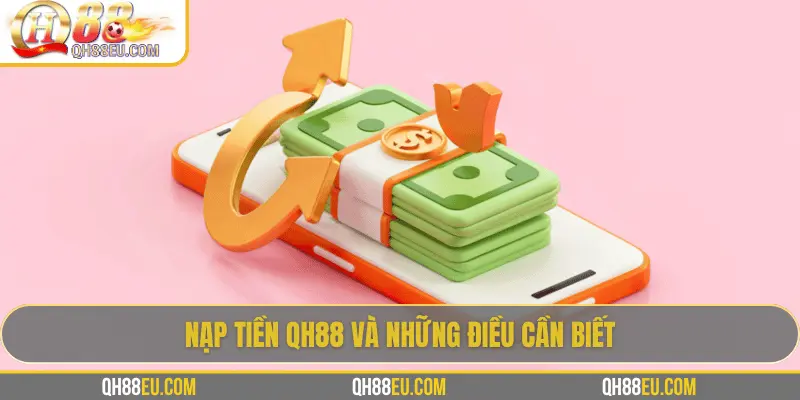 Nạp Tiền QH88: 5 Cách Nạp Nhanh Chóng & An Toàn Nhất 2026 2 Các phương thức nạp tiền QH88 đa dạng