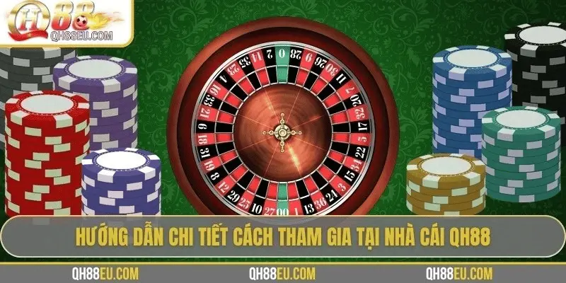 Hướng dẫn chi tiết cách tham gia tại nhà cái QH88