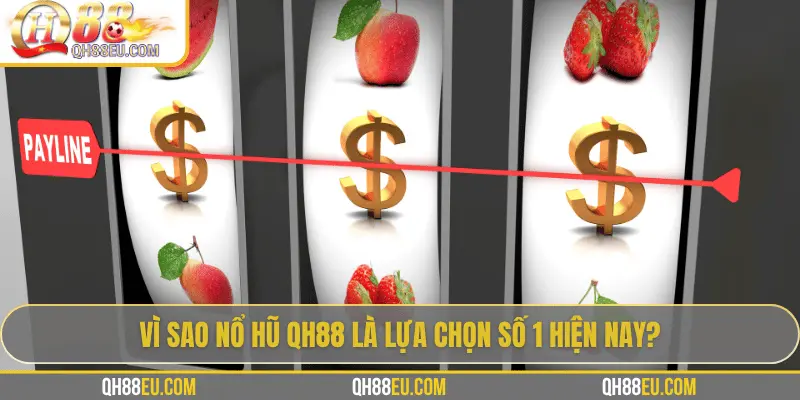Vì sao nổ hũ QH88 là lựa chọn số 1 hiện nay?