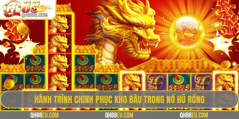 Hành trình chinh phục kho báu trong nổ hũ Rồng
