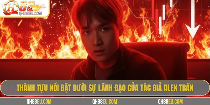 Thành tựu nổi bật dưới sự lãnh đạo của tác giả Alex Trần