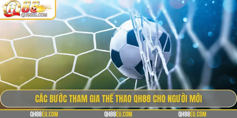 Các bước tham gia Thể Thao QH88 cho người mới
