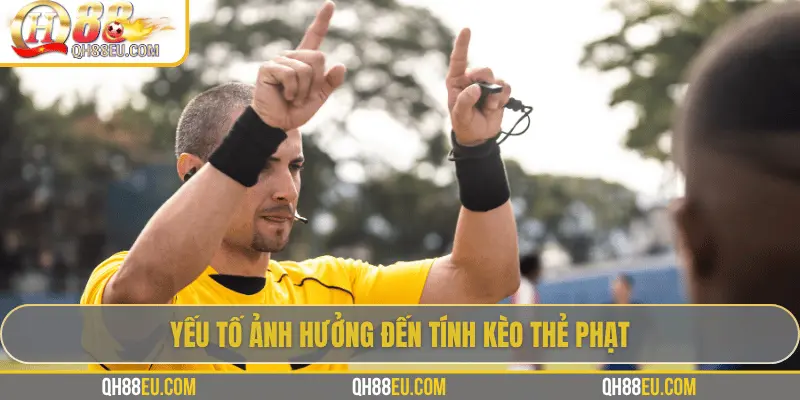 Yếu tố ảnh hưởng đến tính kèo thẻ phạt