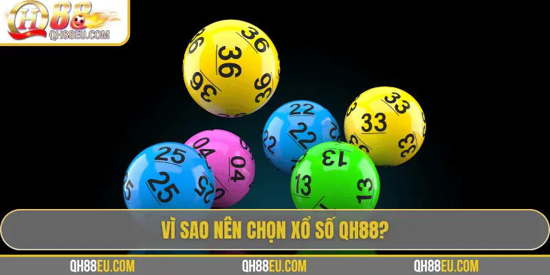 Vì sao nên chọn xổ số QH88?