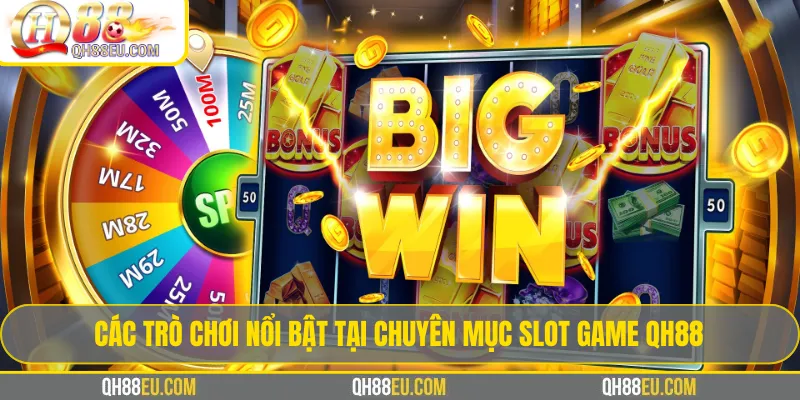 Slot game QH88 – Trải Nghiệm Kho Game Quay Hũ Đổi Thưởng 4 Các trò chơi nổi bật tại chuyên mục Slot Game QH88