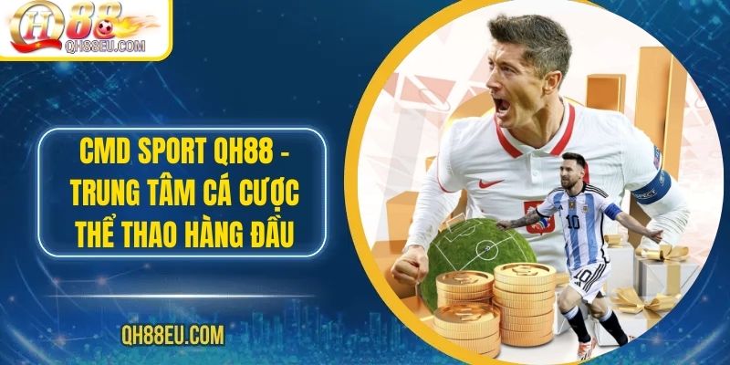 CMD Sport Tại QH88 – Sảnh Cá Cược Thể Thao Uy Tín Hàng Đầu 1 CMD Sport QH88 – Trung Tâm Cá Cược Thể Thao Hàng Đầu