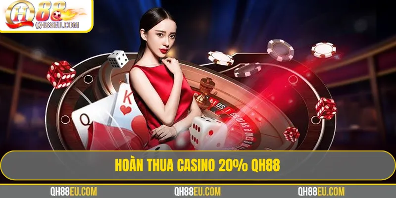 Hoàn Thua Casino 20% QH88