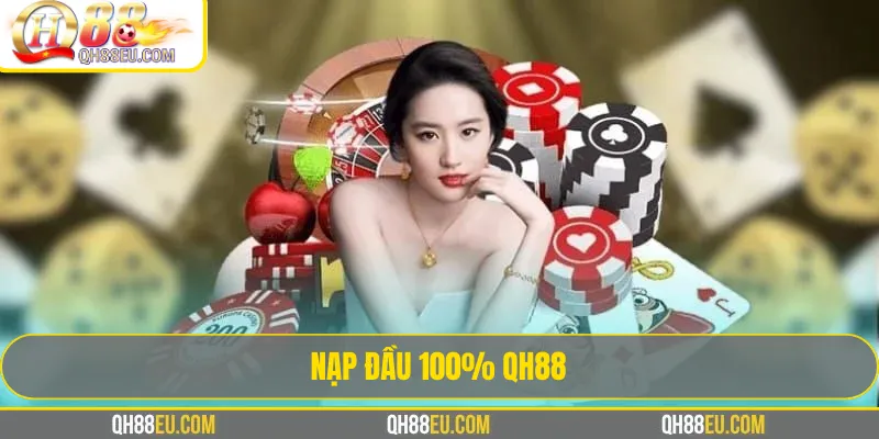 Nạp Đầu 100% QH88 – Khởi Đầu Gấp Đôi Vốn Chơi 2 Nạp Đầu 100% QH88