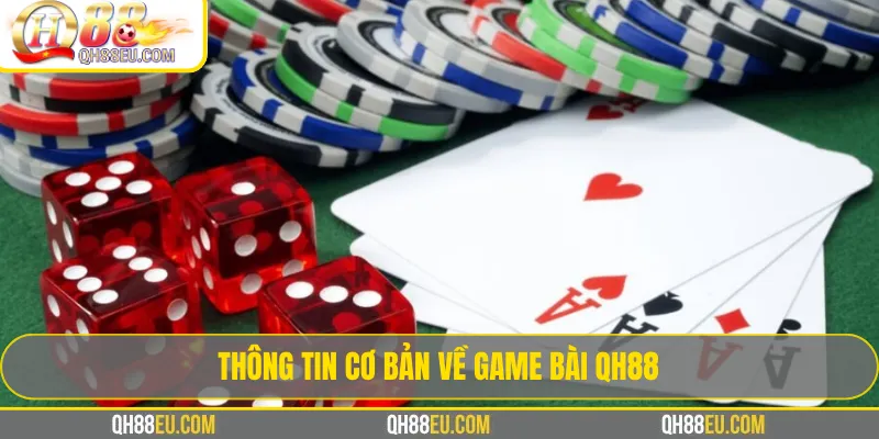 Game bài QH88 – Tổng Hợp Luật Chơi & Kinh Nghiệm Thắng 2 Thông tin cơ bản về game bài QH88