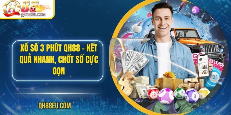 Xổ Số 3 Phút QH88 – Kết Quả Nhanh, Chốt Số Cực Gọn